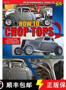 预订 How to Chop Tops: A Pictorial Guide to Hot Rodding's Most Popular Modification [9781613256053]