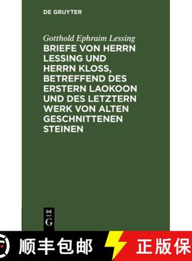 预订 Briefe von Herrn Lessing und Herrn Kloss, betreffend des erstern Laokoon und des letztern Werk v... [9783112625378]