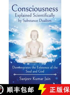 预订 Consciousness Explained Scientifically by Substance Dualism: Demonstrates the Existence of the S... [9789389932225]