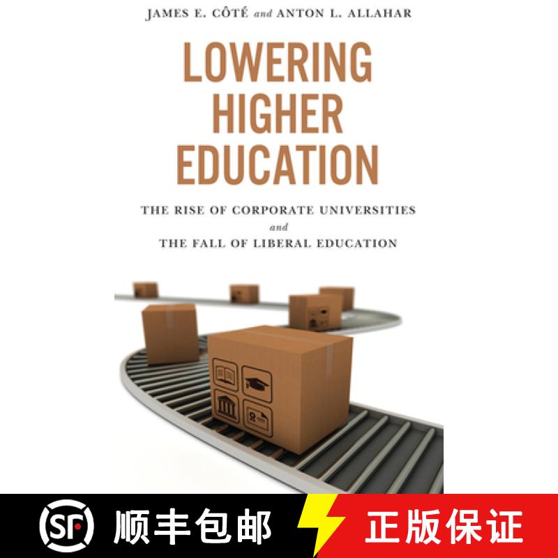 【3-4周达】Lowering Higher Education : The Rise of Corporate Universities and the Fall of Liberal Edu... [9781442611214]