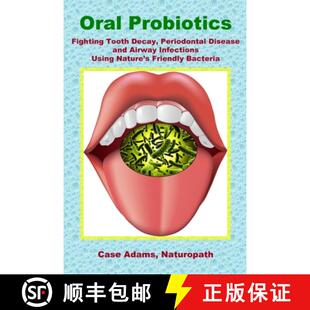 【3-4周达】Oral Probiotics: Fighting Tooth Decay, Periodontal Disease and Airway Infections Using Nat... [9781936251018]