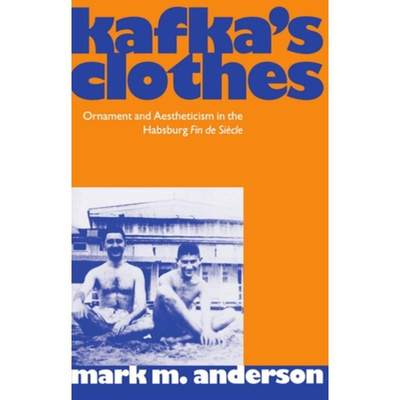 【4周达】Kafka's Clothes: Ornament and Aestheticism in the Habsburg Fin de Si`ecle [9780198159070]