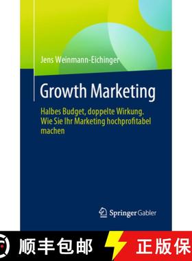 【3-4周达】Growth Marketing : Halbes Budget, doppelte Wirkung. Wie Sie Ihr Marketing hochprofitabel m... [9783658443580]