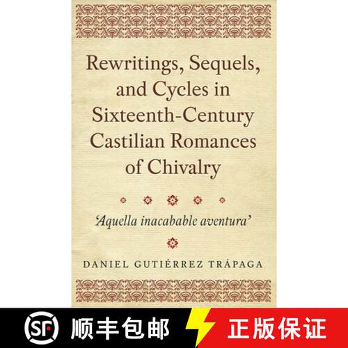 【3-4周达】精装 Rewritings, Sequels, and Cycles in Sixteenth- Century Castilian Romances of Chivalry ... [9781855663206]