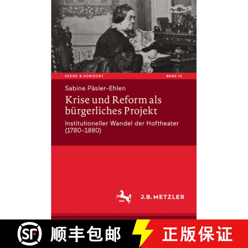 【3-4周达】Krise und Reform als bürgerliches Projekt : Institutioneller Wandel der Hoftheater (1780-... [9783662684856]