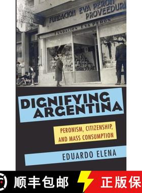 预订 Dignifying Argentina: Peronism, Citizenship, and Mass Consumption [9780822961703]