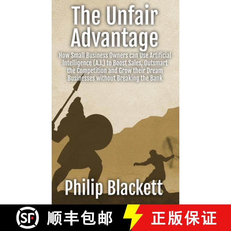 【2-3周达】The Unfair Advantage: How Small Business Owners can Use Artificial Intelligence (A.I.) to ... [9798990276826]