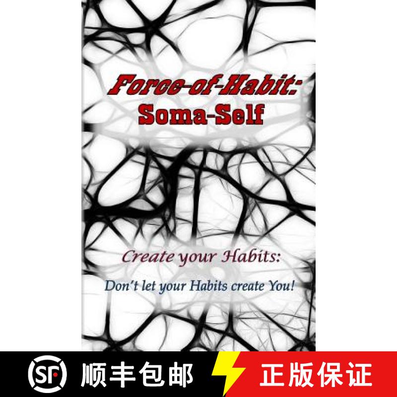 【3-4周达】Force-of-Habit: Soma-Self: Create Your Habits: Don't Let Your Habits Create You [9780993634444]