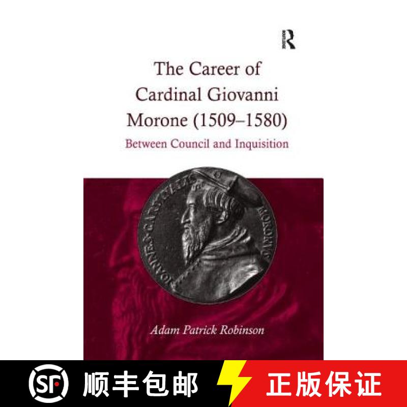 【3-4周达】The the Career of Cardinal Giovanni Morone (1509-1580): Between Council and Inquisition [9781138118294]