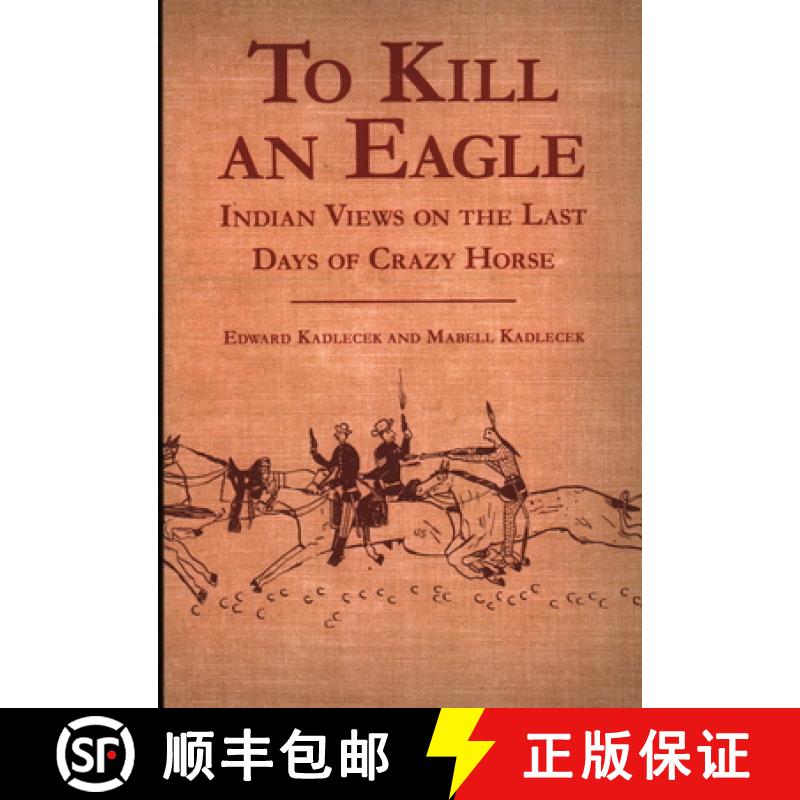 【2-3周达】To Kill an Eagle: Indian Views on the Last Days of Crazy Horse [9780933472549]