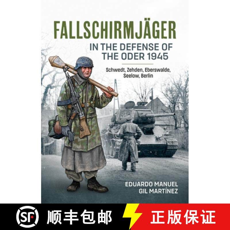 【3-4周达】Fallschirmjäger -- In the Defense of the Oder 1945: Schwedt, Zehden, Eberswalde, Seelow, ... [9781804512425]