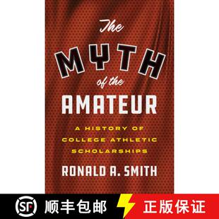 【3-4周达】The Myth of the Amateur: A History of College Athletic Scholarships [9781477322864]