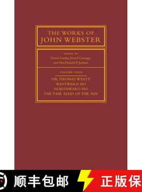 【3-4周达】Works of John Webster: Volume 4, Sir Thomas Wyatt, Westward Ho, Northward Ho, The Fair Mai... [9780521766012]