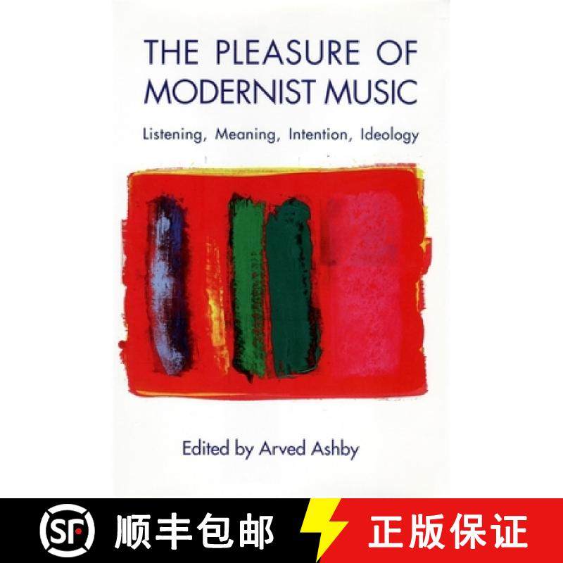 【3-4周达】Pleasure of Modernist Music - Listening, Meaning, Intention, Ideology: Listening, Meaning,... [9781580463751]