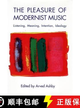 【3-4周达】Pleasure of Modernist Music - Listening, Meaning, Intention, Ideology: Listening, Meaning,... [9781580463751]
