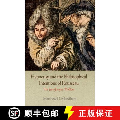 【3-4周达】精装 Hypocrisy and the Philosophical Intentions of Rousseau: The Jean-Jacques Problem [9780812252835]