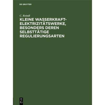 【4周达】Kleine Wasserkraft-Elektrizitätswerke, Besonders Deren Selbsttätige Regulierungsarten [9783486738902]