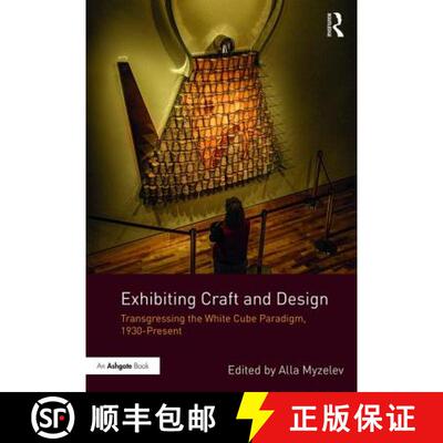 【3-4周达】Exhibiting Craft and Design: Transgressing the White Cube Paradigm, 1930-Present [9781472476951]