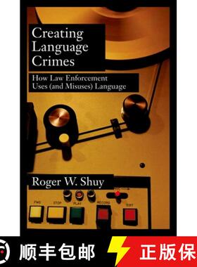 【3-4周达】Creating Language Crimes: How Law Enforcement Uses (and Misuses) Language [9780195181661]