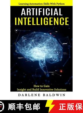 【3-4周达】Artificial Intelligence: Learning Automation Skills With Python (How to Gain Insight and B... [9781774858165]