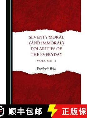预订 Seventy Moral (and Immoral) Polarities of the Everyday Volume II [9781443823500]