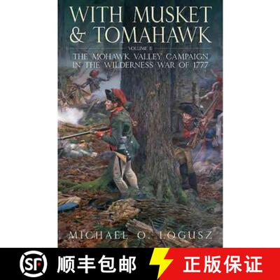 【3-4周达】精装 With Musket and Tomahawk II: The Mohawk Valley Campaign in the Wilderness War of 1777... [9781612000671]