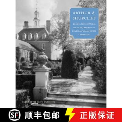 【3-4周达】Arthur A. Shurcliff : Design, Preservation, and the Creation of the Colonial Williamsburg ... [9781952620232]