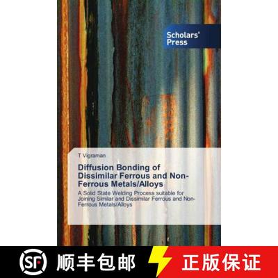 预订 Diffusion Bonding of Dissimilar Ferrous and Non-Ferrous Metals/Alloys [9786202313599]