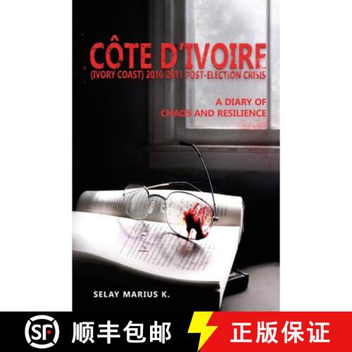 【3-4周达】Côte d'Ivoire (Ivory Coast) 2010-2011 Post-Election Crisis: A Diary of Chaos and Resilience [9782958184209]
