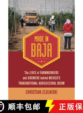 预订 Made in Baja: The Lives of Farmworkers and Growers Behind Mexico's Transnational Agricultural Boom [9780520300637]