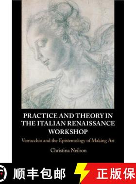 【3-4周达】Practice and Theory in the Italian Renaissance Workshop: Verrocchio and the Epistemology o... [9781107172852]
