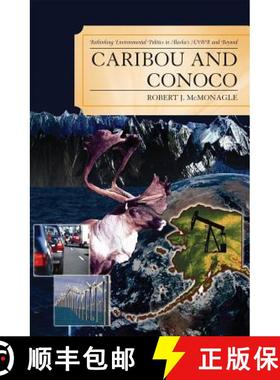 预订 Caribou and Conoco : Rethinking Environmental Politics in Alaska's ANWR and Beyond [9780739119624]