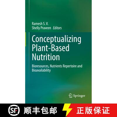 【3-4周达】精装 Conceptualizing Plant-Based Nutrition: Bioresources, Nutrients Repertoire and Bioavai... [9789811945892]