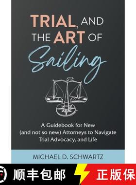 【3-4周达】Trial and the Art of Sailing: A Guidebook for New (and Not So New) Attorneys to Navigate T... [9781662931239]