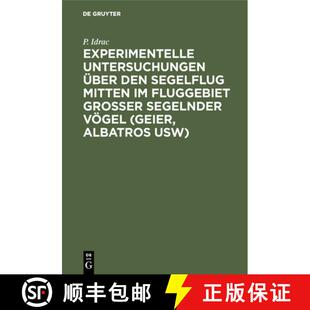 【3-4周达】精装 Experimentelle Untersuchungen UEber Den Segelflug Mitten Im Fluggebiet Grosser Segeln... [9783486764659]