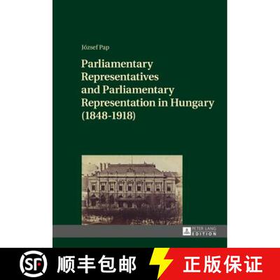 【3-4周达】精装 Parliamentary Representatives and Parliamentary Representation in Hungary (1848-1918) [9783631717448]