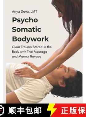 【3-4周达】Psycho Somatic Bodywork: Illustrated Guide to Healing with Vedic Thai Massage, Meridians, ... [9798897661220]