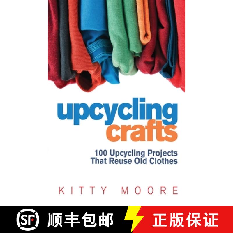 【3-4周达】Upcycling Crafts (4th Edition): 100 Upcycling Projects That Reuse Old Clothes to Create Mo... [9781922304049]