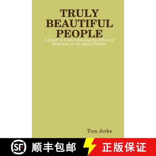 【3-4周达】TRULY BEAUTIFUL PEOPLE, A Guide to Understanding the Effects of Dementia on the Aging Process [9781387896448]