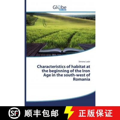 预订 Characteristics of habitat at the beginning of the Iron Age in the south-west of Romania [9786139414642]