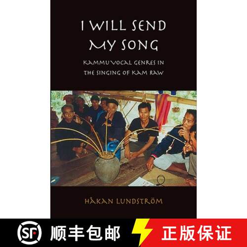 预订 I Will Send My Song – Kammu Vocal Genres in the Singing of Kam Raw [9788791114328]
