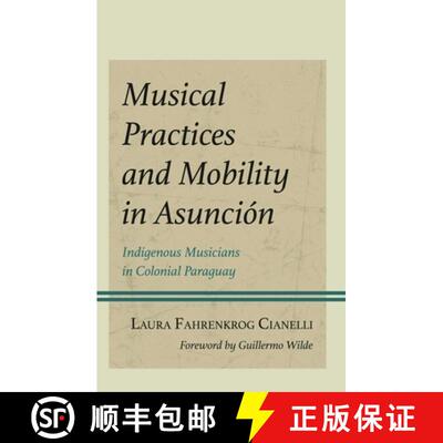 【3-4周达】精装 Musical Practices and Mobility in Asunción : Indigenous Musicians in Colonial Paraguay [9781666952766]