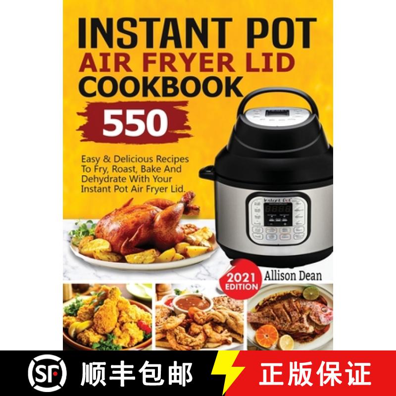 【3-4周达】Instant Pot Air Fryer Lid Cookbook: 550 Easy & Delicious Recipes To Fry, Roast, Bake A... [9781638100232]