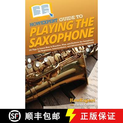 【3-4周达】HowExpert Guide to Playing the Saxophone: 101 Tips to Learn How to Practice, Play, and Per... [9781648919886]