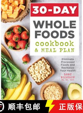 预订 30-Day Whole Foods Cookbook and Meal Plan: Eliminate Processed Foods and Revitalize Your Health [9781641522113]