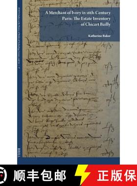 【3-4周达】A Merchant of Ivory in 16th-Century Paris: The Estate Inventory of Chicart Bailly [9789004534681]