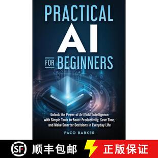 【3-4周达】Practical AI for Beginners: Unlock the Power of Artificial Intelligence with Simple Tools ... [9798349255168]