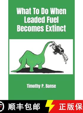 【3-4周达】What To Do When Leaded Fuel Becomes Extinct [9780934523219]