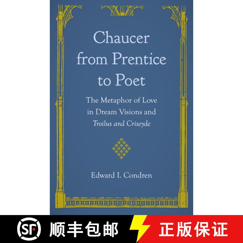 预订 Chaucer from Prentice to Poet: The Metaphor of Love in Dream Visions and Troilus and Criseyde [9780813080796]
