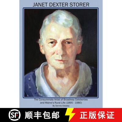 【3-4周达】Janet Dexter Storer: The Consummate Artist of Broadway Celebrities and Maine's Rural Life ... [9780981701554]